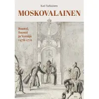 Suomalaisen Kirjallisuuden Seu Tarkiainen, Moskovalainen - Ruotsi, Suomi ja Venäjä 1478-1721
