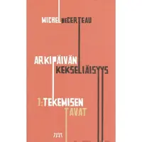 Certeau, Arkipäivän kekseliäisyys 1 - tekemisen tavat