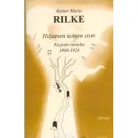 Rilke, Hiljainen taiteen sisin - kirjeitä vuosilta 1900-1926