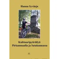 Syväoja, Kulttuuripyöräilyä Pirkanmaalla ja Satakunnassa - paikkoja, elämyksiä ja mietteitä teiden varsilta