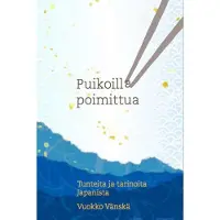 Vänskä, Puikoilla poimittua - Tunteita ja tarinoita Japanista