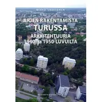 Laaksonen, Arjen rakentamista Turussa - Arkkitehtuuria 1940- ja 1950-luvuilta