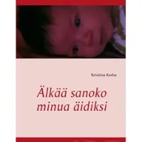 Karhu, Älkää sanoko minua äidiksi - Runoja äitinä olemisen vaikeudesta