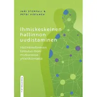 Stenvall, Ihmiskeskeinen hallinnon uudistaminen - Hallintoreformien toteutus monimutkaisessa yhteiskunnassa