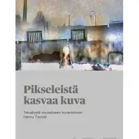 Töyrylä, Pikseleistä kasvaa kuva - Tekoälystä visuaaliseen kuvantekoon