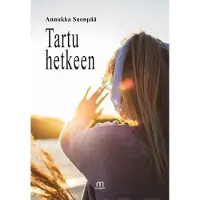 Suonpää Annukka, Tartu hetkeen