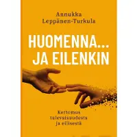 Leppänen-Turkula, Huomenna … ja eilenkin - Kertomus tulevaisuudesta ja eilisestä