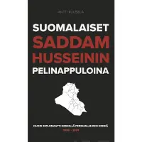 Kuusela, Suomalaiset Saddam Husseinin pelinappuloina - Nuori diplomaatti keskellä Persianlahden kriisiä 1990-1991