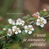 Anna-Maija Raittila: Onnea ja siunausta päivääsi