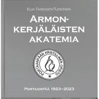Taskinen-Tuovinen Eija, Armonkerjäläisten akatemia - Portaanpää 1923-2023