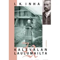 Inha, Kalevalan laulumailta - Elias Lönnrotin poluilla Vienan Karjalassa : Kuvaus Vienan Karjalan maasta, kansasta, siellä tapahtuneesta runonkeruusta ja runoista itsestään