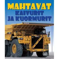 Mahtavat kaivurit ja kuormurit