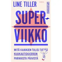 Tiller, Superviikko - Mitä kaikkien tulisi tietää kuukautiskierron parhaista päivistä​