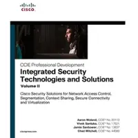 Integrated Security Technologies and Solutions - Volume II: Cisco Security Solutions for Network Access Control, Segmentation, Context Sharing, Secure Connectivity and Virtualization