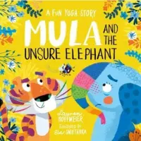 Lauren Hoffmeier Mula and the Unsure Elephant: A Fun Yoga Story (Paperback)