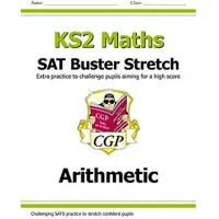 CGP Books KS2 Maths SAT Buster Stretch: Arithmetic (for the 2026 tests)