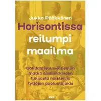 Into-Kustannus Oy Jukka Pääkkönen : Horisontissa reilumpi maailma - Solidaarisuus-järjestön matka sissiliikkeiden tukijasta naisten ja tyttöjen puolustajaksi