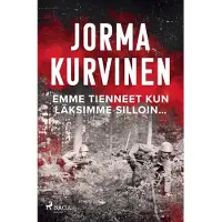 Kurvinen, Emme tienneet kun läksimme silloin…