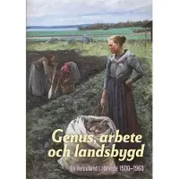 Genus, arbete och landsbygd - En livsvärld i rörelse 1500–1960
