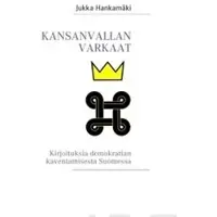Hankamäki, Kansanvallan varkaat - kirjoituksia demokratian kaventamisesta Suomessa