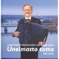 Leino, Unelmasta totta - Lapin harmonikkamusiikin isä Seppo Leino