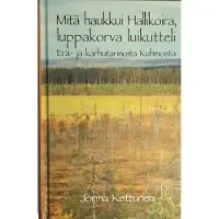 Kettunen, Mitä haukkui hallikoira, luppakorva luikutteli - Erä- ja karhutarinoita Kuhmosta