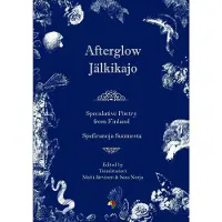 Kanckos, Afterglow - Jälkikajo - Speculative Poetry from Finland - spefirunoja Suomesta
