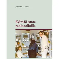 Laiho, Kylmää sotaa radioaalloilla - Tarinoita Yleisradion Mittausasemalta 1948-2000