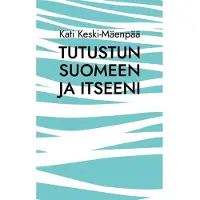 Keski-Mäenpää, Tutustun Suomeen ja itseeni - Selkeitä tekstejä oppimisen tueksi