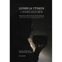 Luihin ja ytimiin - I märg och ben - Tutkimuksia ja tulkintoja Euran Luistarin kalmistosta : Studier och tolkningar kring Luistari gravfält i Eura