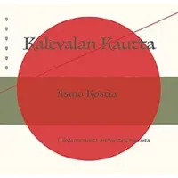 Kostia, Kalevalan Kautta - Näkyjä menneestä, nykyisestä ja tulevasta