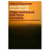 Kaunonen, Jakamattoman avaruuden alla - tilojen merkityksiä Antti Hyryn proosassa