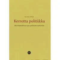 Latvala, Kerrottu politiikka - muistitietotutkimus arjen poliittisesta kulttuurista