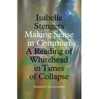 Making Sense in Common: A Reading of Whitehead in Times of Collapse