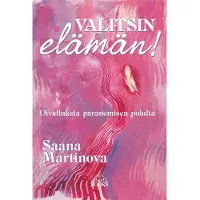 Martinova, Valitsin elämän! - Oivalluksia paranemisen polulta