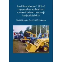 Ford Brockhouse 11F 6+6 nopeuksisen vaihteiston suomenkielinen huolto- ja korjauskäsikirja - Sisältää myös Ford 5550 lisäosan
