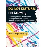 Do Not Disturb! I'm Drawing – A Journey of Self–Development Through Lines and Doodles. Understanding Children's Drawings