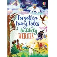 Mary Sebag-Montefiore Forgotten Fairy Tales of Unlikely Heroes
