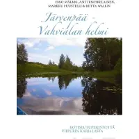 Järvenpää - Vahvialan helmi - Kotiseutuperinnettä Viipurin Karjalasta