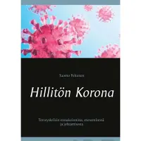 Peltonen, Hillitön Korona - Terveyskriisin ennakoinnista, etenemisestä ja johtamisesta