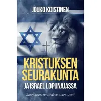 Koistinen, Kristuksen seurakunta ja Israel lopunajassa - Raamatun ennustukset toteutuvat!