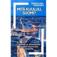 Mitä kuuluu, Suomi? - Ihmiset ja yhteiskunta suurten murrosten keskellä