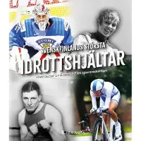 Svenskfinlands största idrottshjältar - Med texter av Svenska Yles sportredaktion
