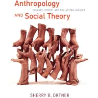 Book Anthropology and Social Theory - Culture, Power, and the Acting Subject