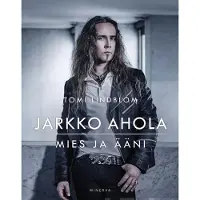 Lindblom, Jarkko Ahola - Mies ja ääni