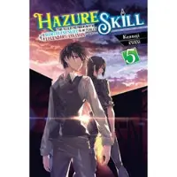 Little, Brown and Company Hazure Skill: The Guild Member with a Worthless Skill Is Actually a Legendary Assassin, Vol. 5 (light novel)