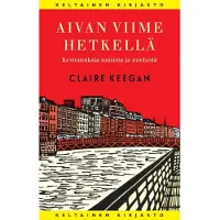 Claire Keegan: Aivan viime hetkellä