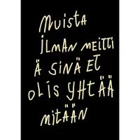 Turunen, Muista ilman meittiä sinä et olis yhtää mitään