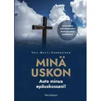 Kärkkäinen, MINÄ USKON – auta minua epäuskossani! - Apostolinen uskontunnustus moniarvoisessa maailmassa
