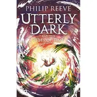 Philip Reeve Utterly Dark and the Tides of Time